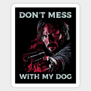 Don't mess with my dog Magnet